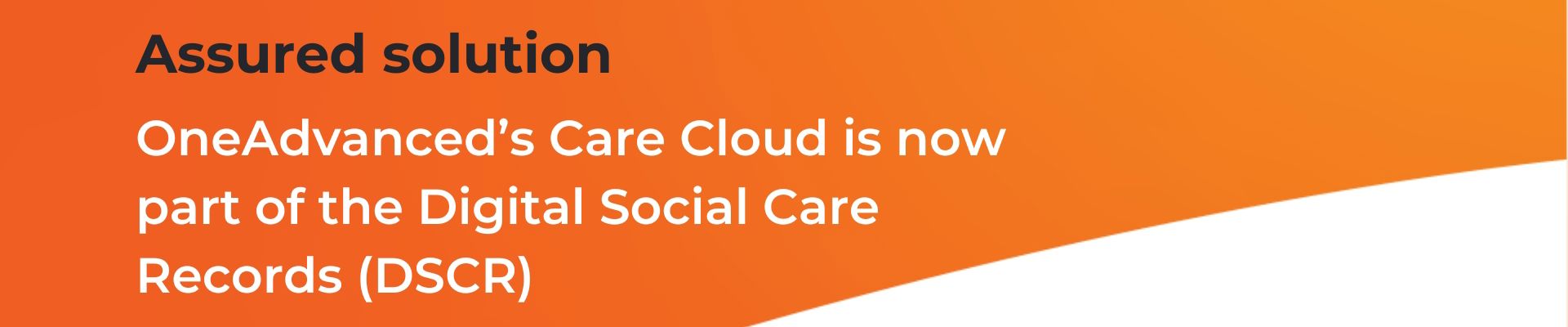 OneAdvanced’s Care Cloud is an assured Digital Social Care Records solution