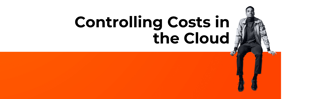 Controlling Costs in the Cloud
